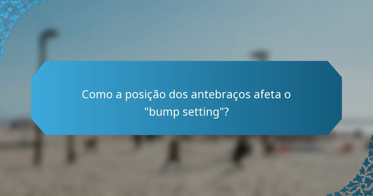 Como a posição dos antebraços afeta o 