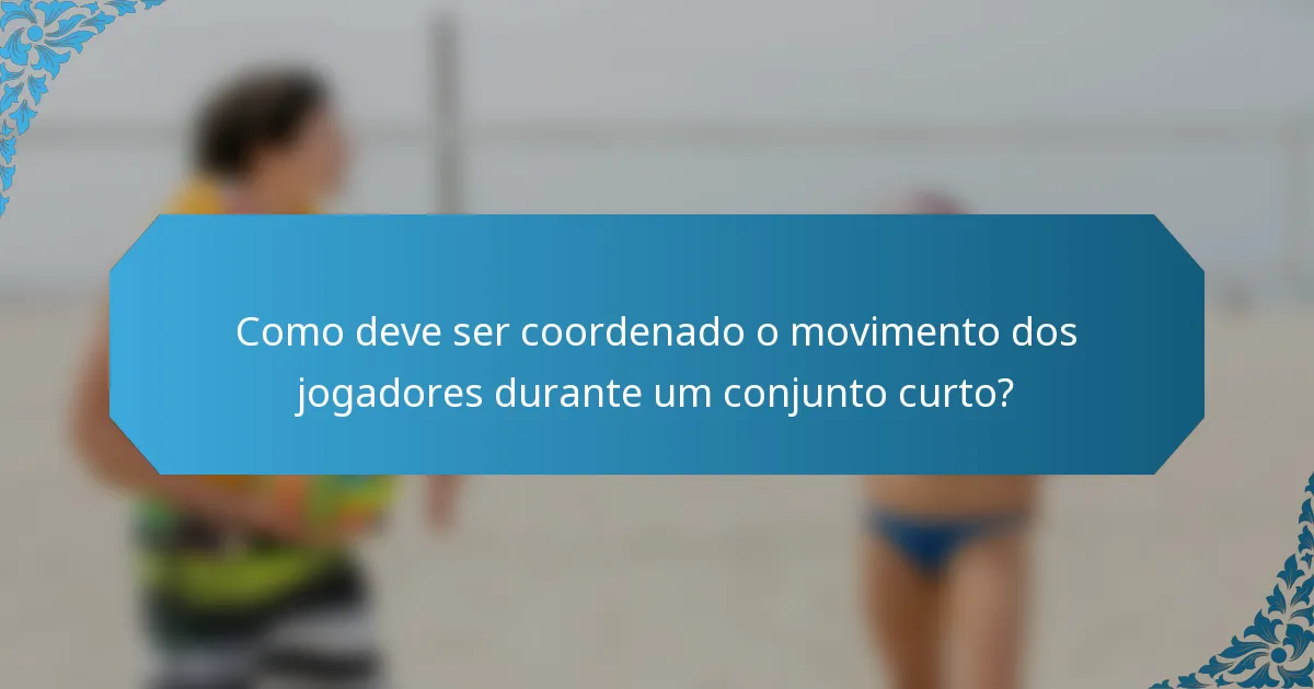 Como deve ser coordenado o movimento dos jogadores durante um conjunto curto?