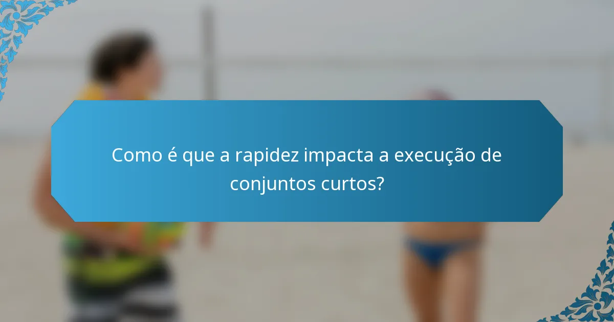 Como é que a rapidez impacta a execução de conjuntos curtos?