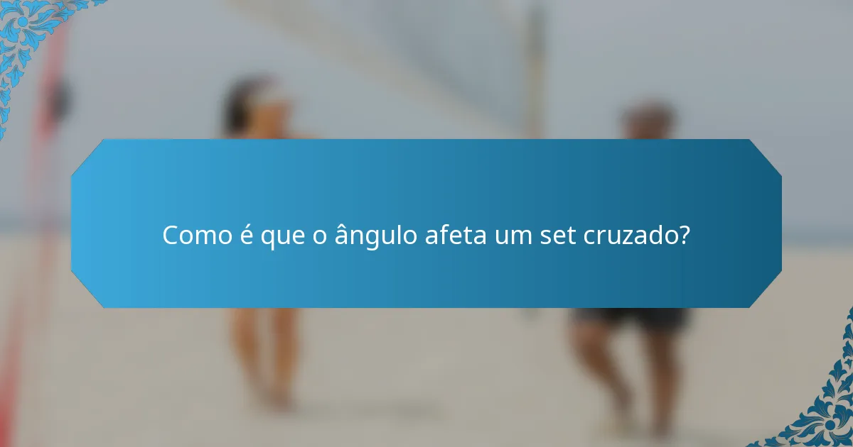 Como é que o ângulo afeta um set cruzado?