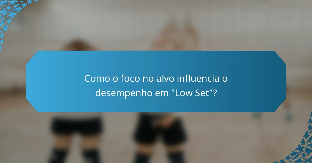 Como o foco no alvo influencia o desempenho em 