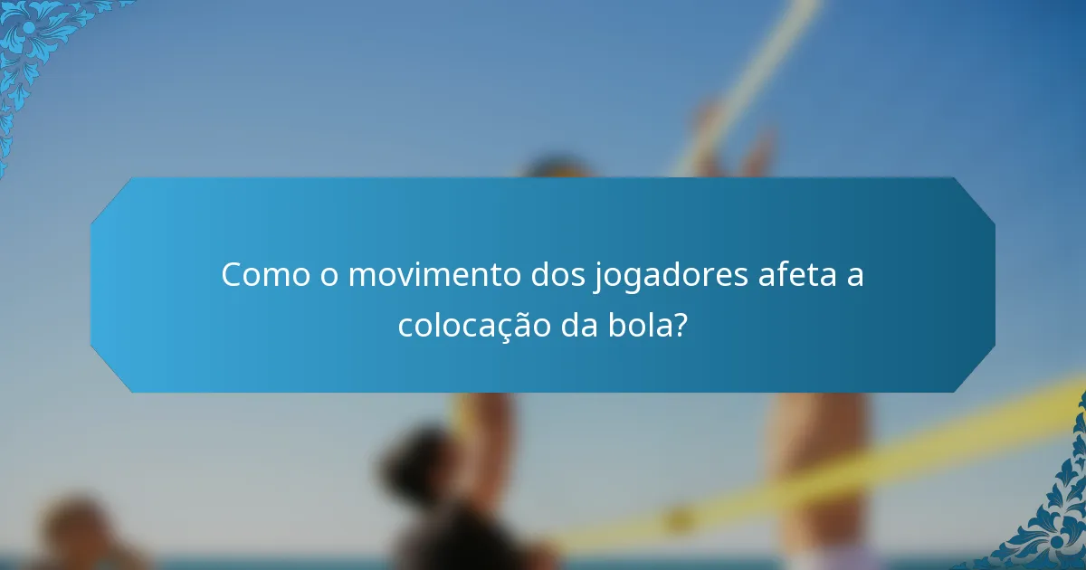 Como o movimento dos jogadores afeta a colocação da bola?