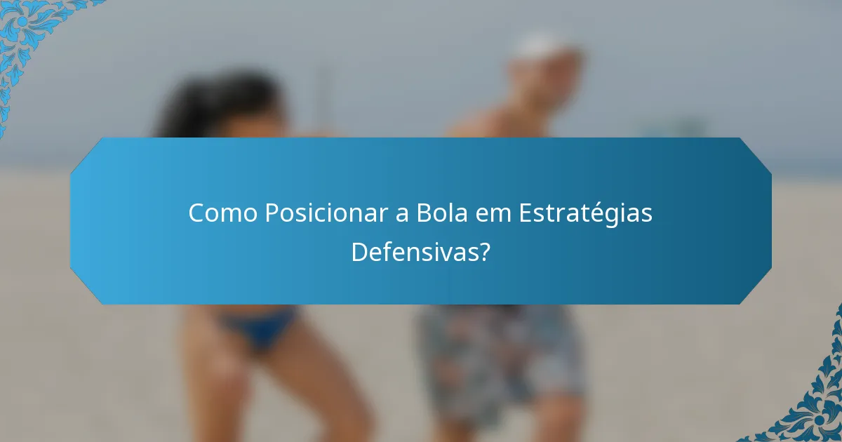 Como Posicionar a Bola em Estratégias Defensivas?