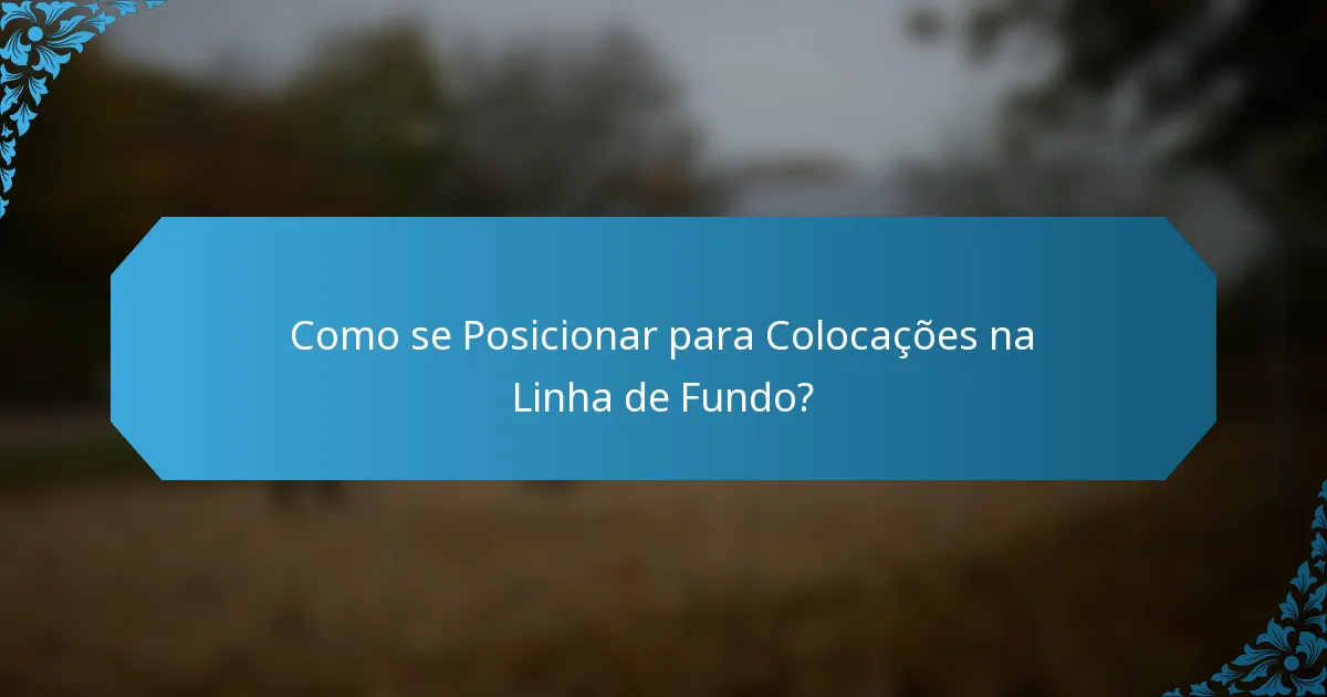 Como se Posicionar para Colocações na Linha de Fundo?