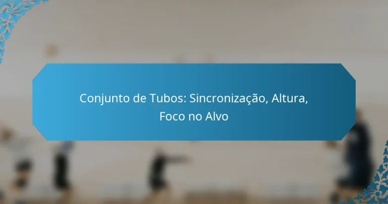 Conjunto de Tubos: Sincronização, Altura, Foco no Alvo