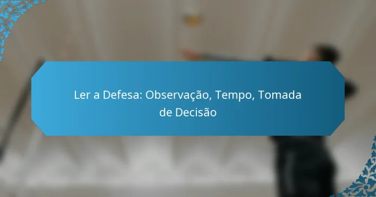 Ler a Defesa: Observação, Tempo, Tomada de Decisão