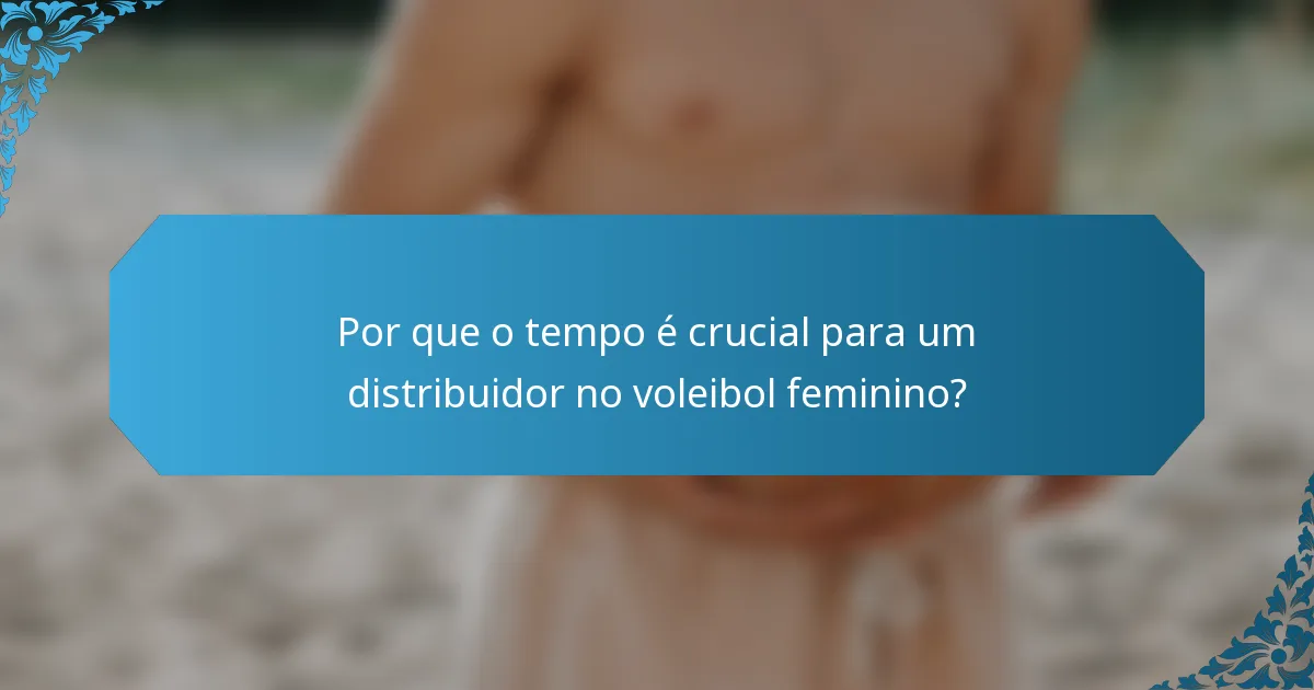 Por que o tempo é crucial para um distribuidor no voleibol feminino?