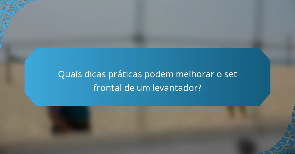 Quais dicas práticas podem melhorar o set frontal de um levantador?
