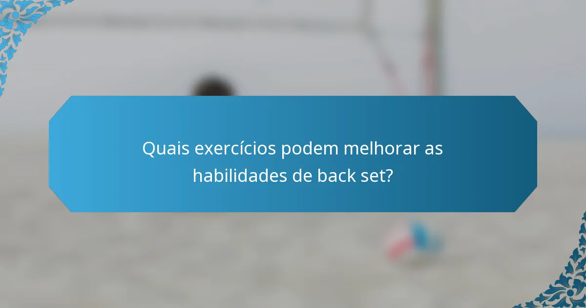 Quais exercícios podem melhorar as habilidades de back set?