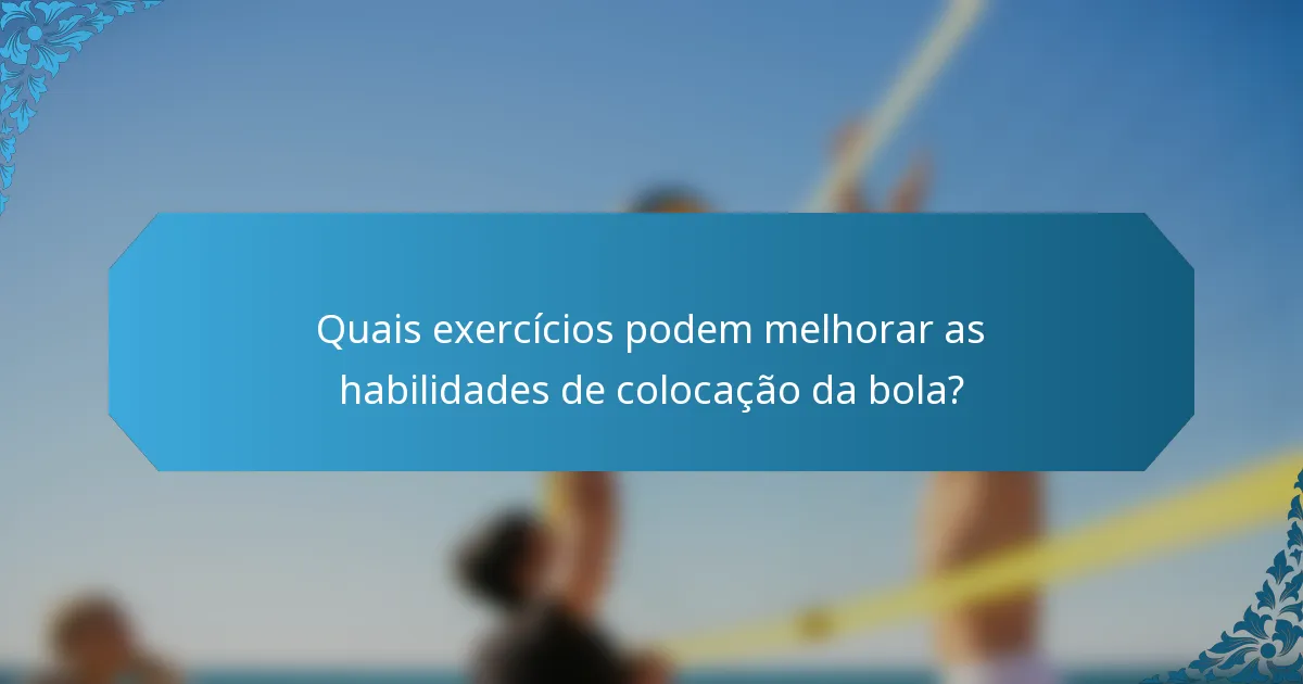 Quais exercícios podem melhorar as habilidades de colocação da bola?