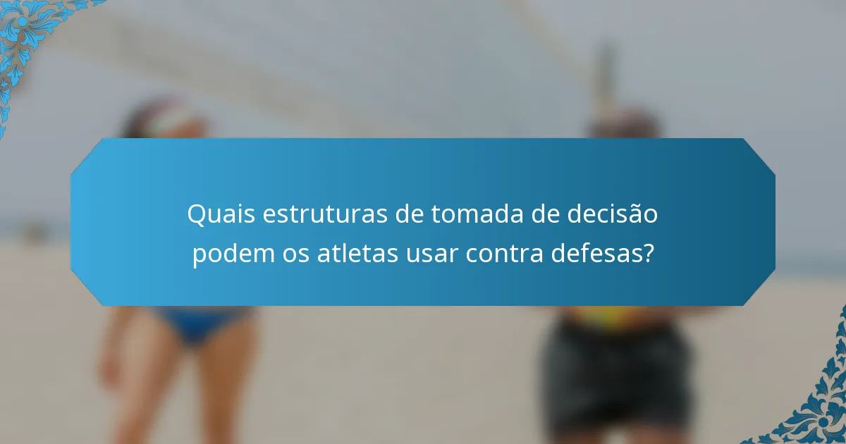 Quais estruturas de tomada de decisão podem os atletas usar contra defesas?