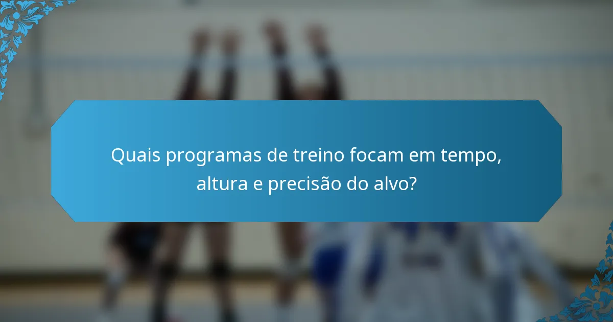Quais programas de treino focam em tempo, altura e precisão do alvo?