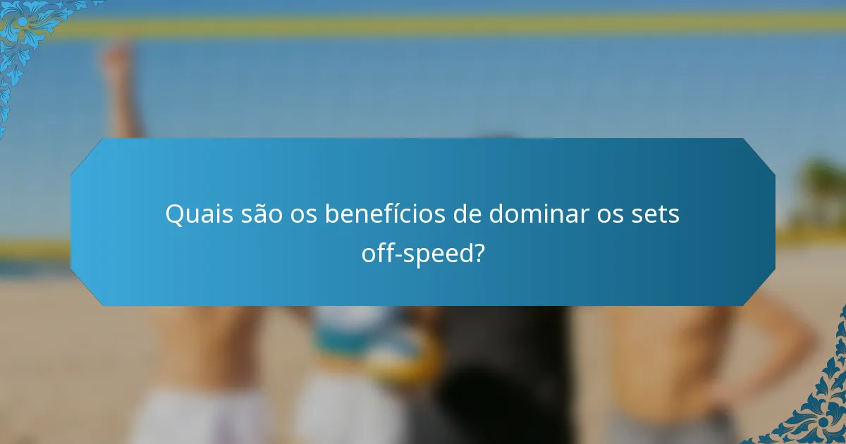Quais são os benefícios de dominar os sets off-speed?
