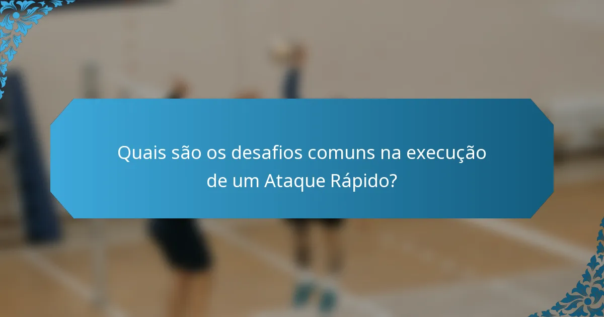 Quais são os desafios comuns na execução de um Ataque Rápido?
