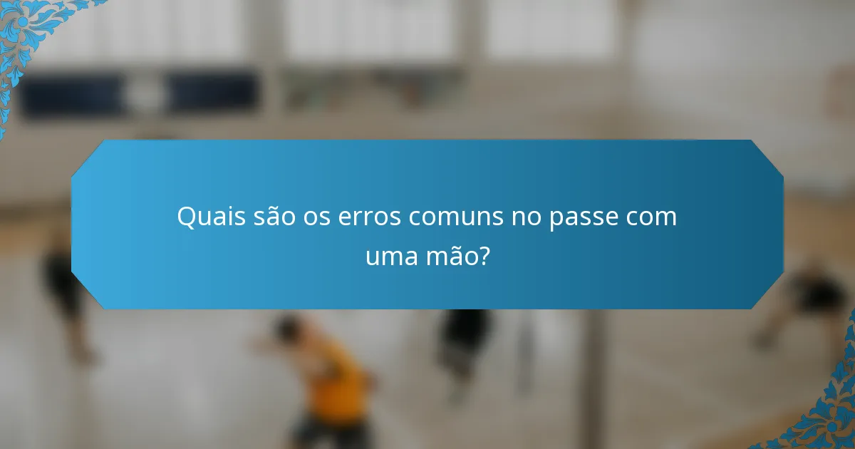 Quais são os erros comuns no passe com uma mão?