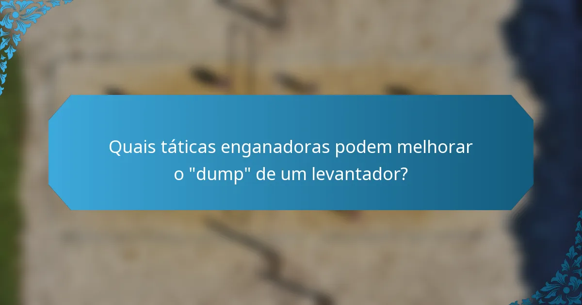 Quais táticas enganadoras podem melhorar o 