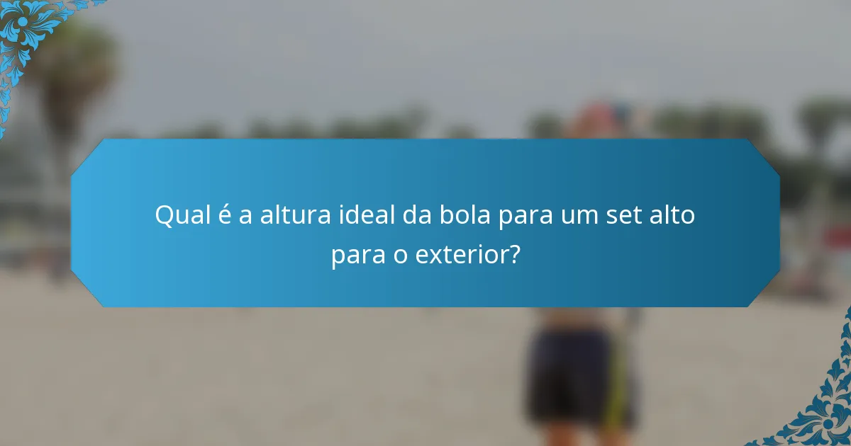 Qual é a altura ideal da bola para um set alto para o exterior?