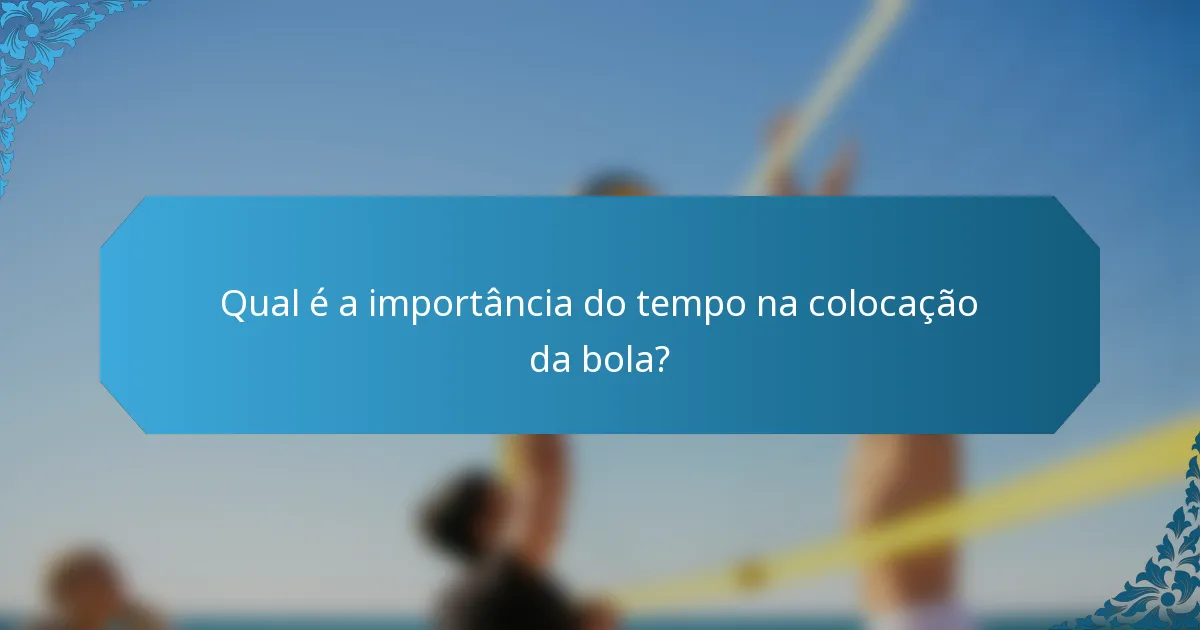 Qual é a importância do tempo na colocação da bola?