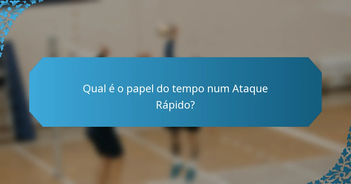 Qual é o papel do tempo num Ataque Rápido?