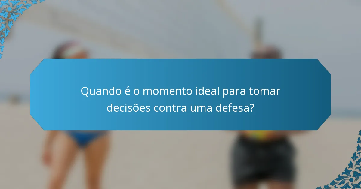 Quando é o momento ideal para tomar decisões contra uma defesa?