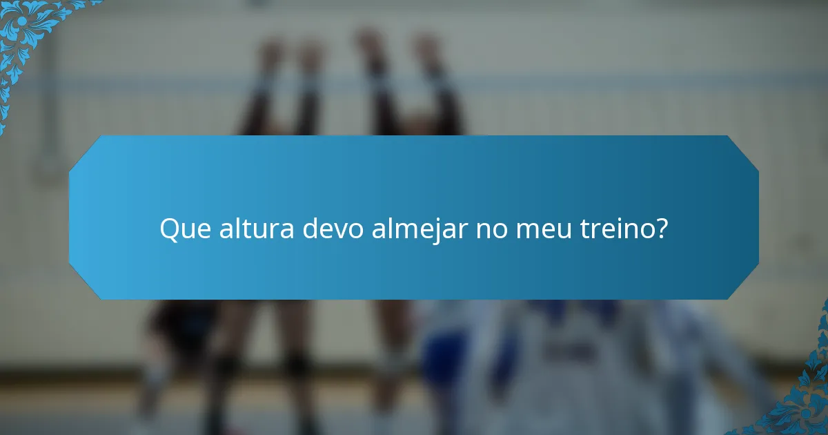 Que altura devo almejar no meu treino?
